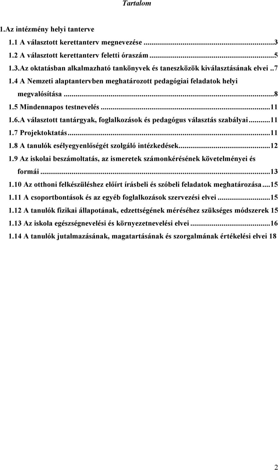 A választott tantárgyak, foglalkozások és pedagógus választás szabályai... 11 1.7 Projektoktatás... 11 1.8 A tanulók esélyegyenlőségét szolgáló intézkedések... 12 1.