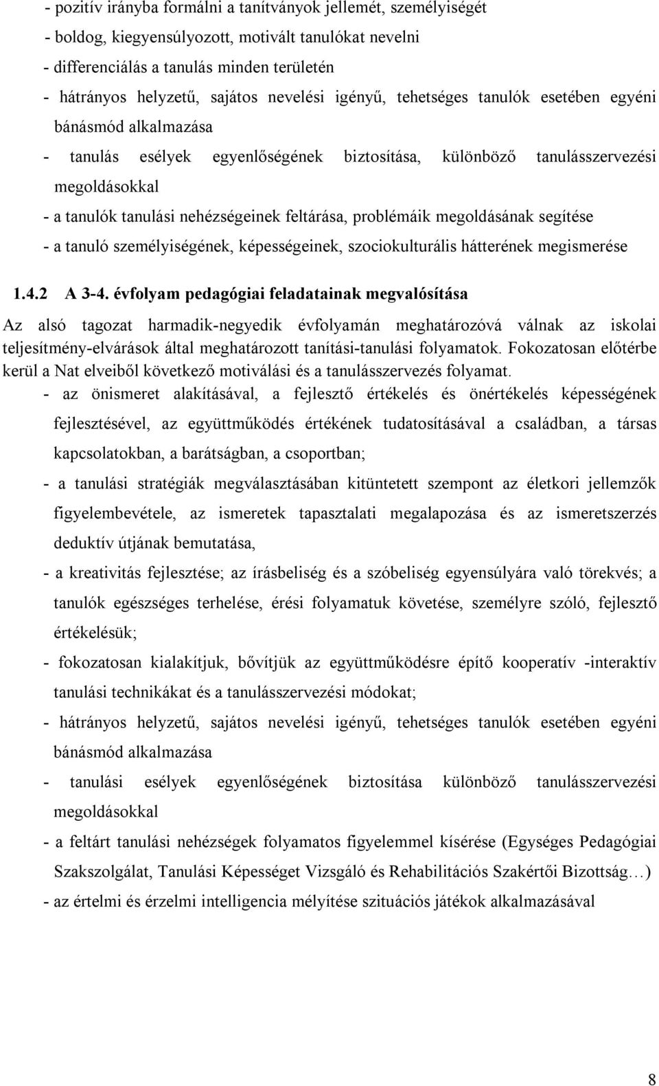 feltárása, problémáik megoldásának segítése - a tanuló személyiségének, képességeinek, szociokulturális hátterének megismerése 1.4.2 A 3-4.