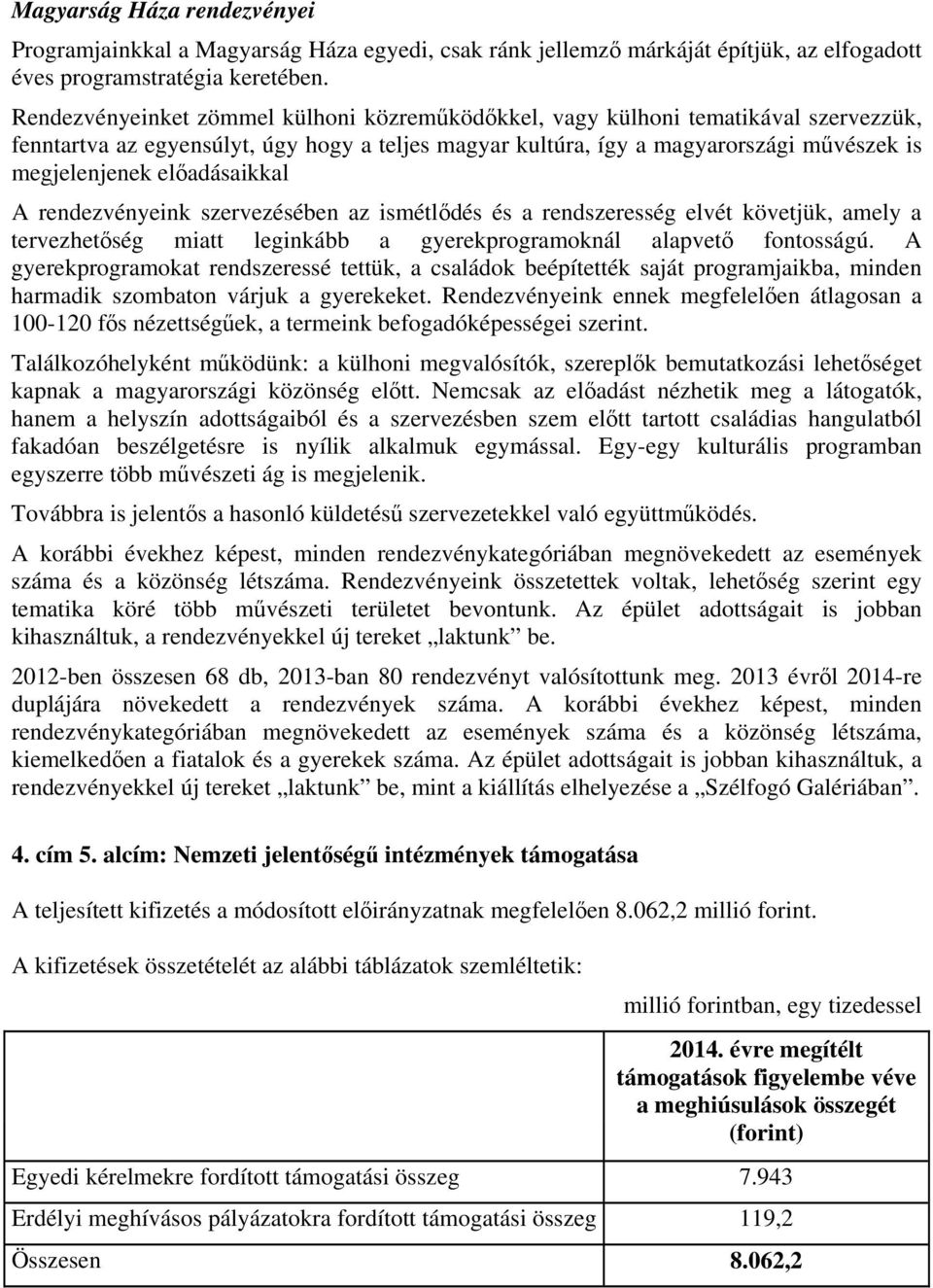 előadásaikkal A rendezvényeink szervezésében az ismétlődés és a rendszeresség elvét követjük, amely a tervezhetőség miatt leginkább a gyerekprogramoknál alapvető fontosságú.