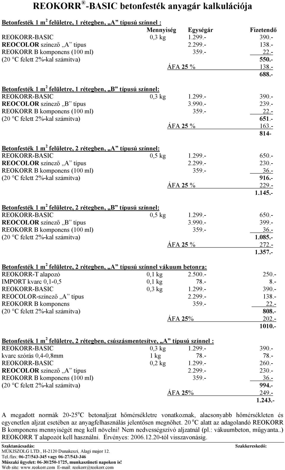 - REOCOLOR színező B típus 3.990.- 239.- REOKORR B komponens (100 ml) 359.- 22.- (20 C felett 2%-kal számítva) 651.- ÁFA 25 % 163.