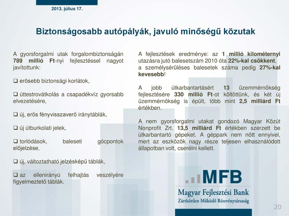 jutó balesetszám 2010 óta 22%-kal csökkent, a személysérüléses balesetek száma pedig 27%-kal kevesebb!