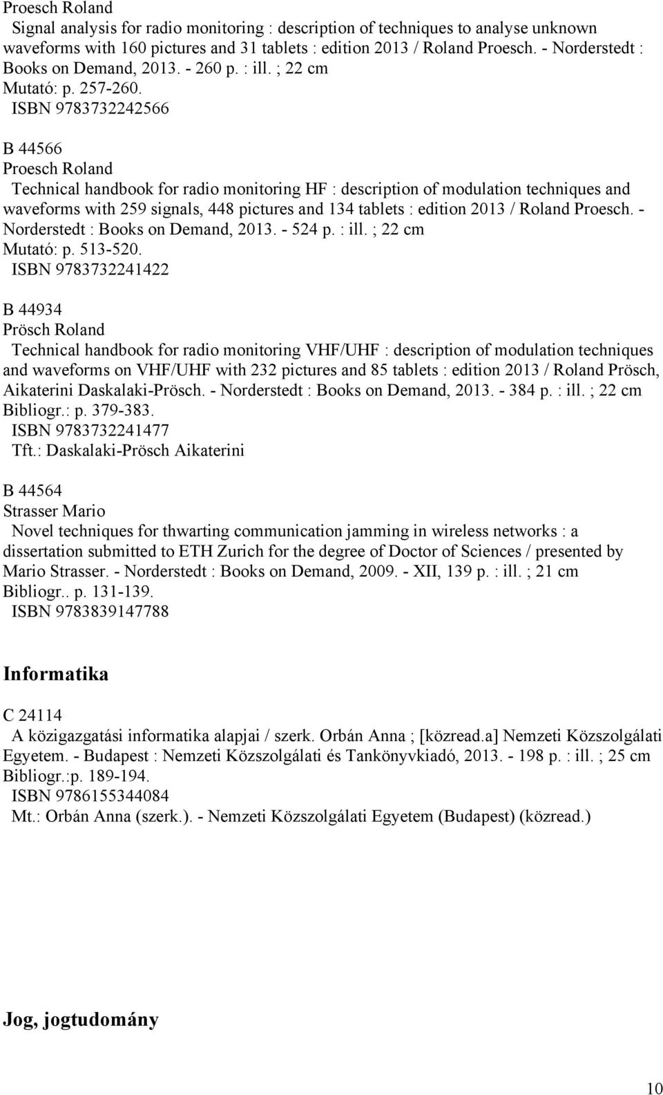 ISBN 9783732242566 B 44566 Proesch Roland Technical handbook for radio monitoring HF : description of modulation techniques and waveforms with 259 signals, 448 pictures and 134 tablets : edition 2013