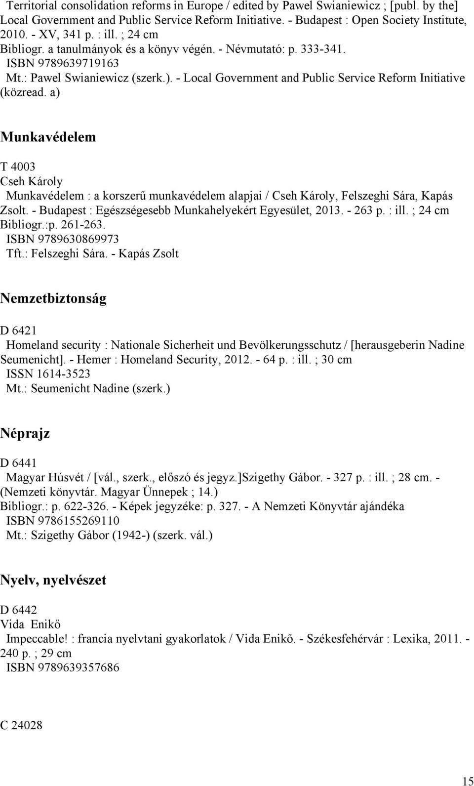 - Local Government and Public Service Reform Initiative (közread. a) Munkavédelem T 4003 Cseh Károly Munkavédelem : a korszerű munkavédelem alapjai / Cseh Károly, Felszeghi Sára, Kapás Zsolt.