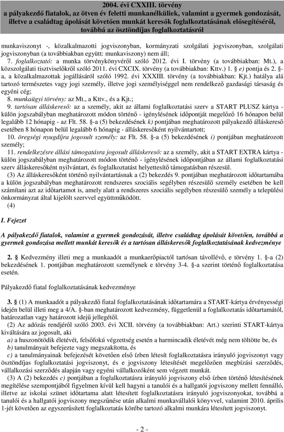 - a, a közalkalmazottak jogállásáról szóló 1992. évi XXXIII. törvény (a továbbiakban: Kjt.