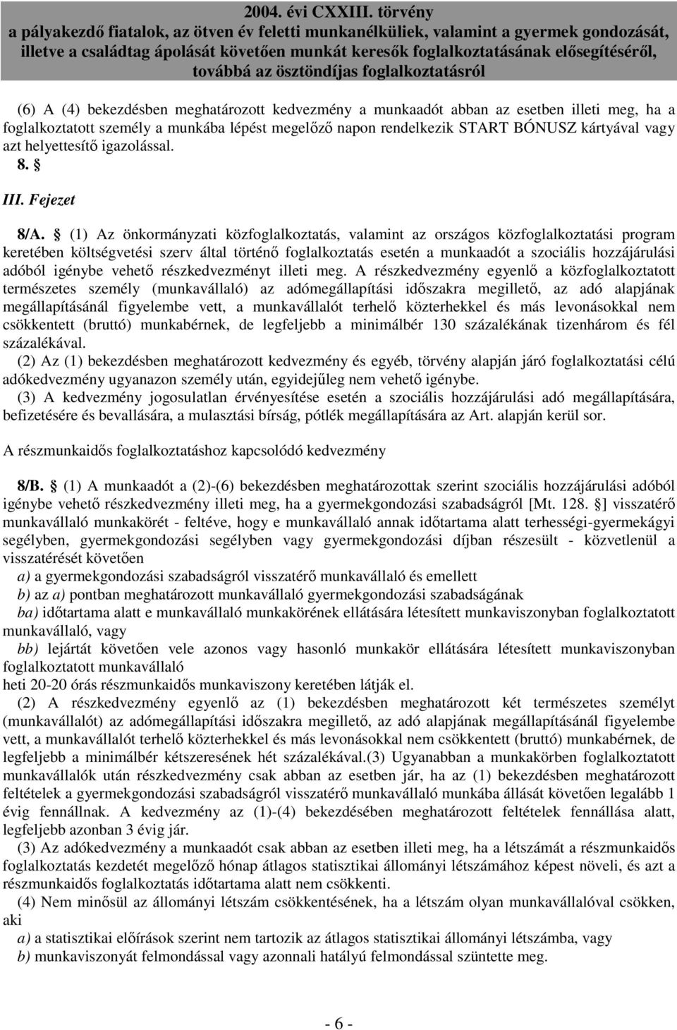 (1) Az önkormányzati közfoglalkoztatás, valamint az országos közfoglalkoztatási program keretében költségvetési szerv által történı foglalkoztatás esetén a munkaadót a szociális hozzájárulási adóból