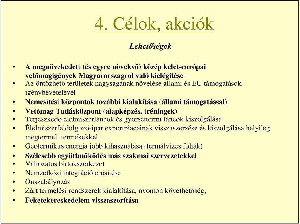 Terjeszkedő élelmiszerláncok és gyorséttermi láncok kiszolgálása Élelmiszerfeldolgozó-ipar exportpiacainak visszaszerzése és kiszolgálása helyileg megtermelt termékekkel Geotermikus energia jobb