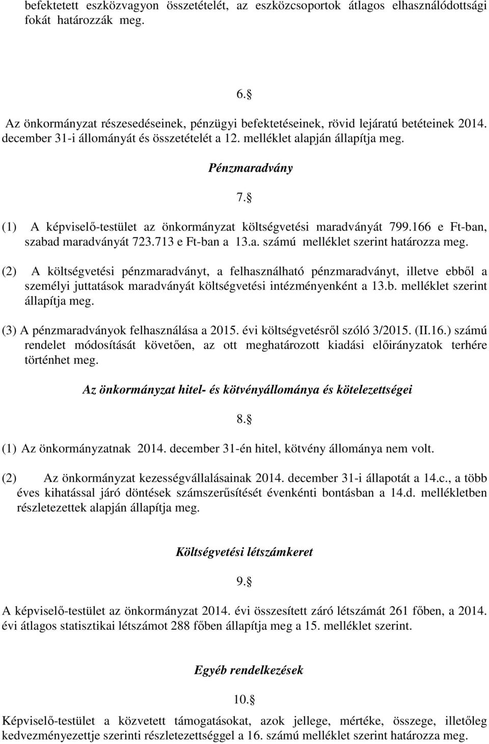 166 e Ft-ban, szabad maradványát 723.713 e Ft-ban a 13.a. számú melléklet szerint határozza meg.