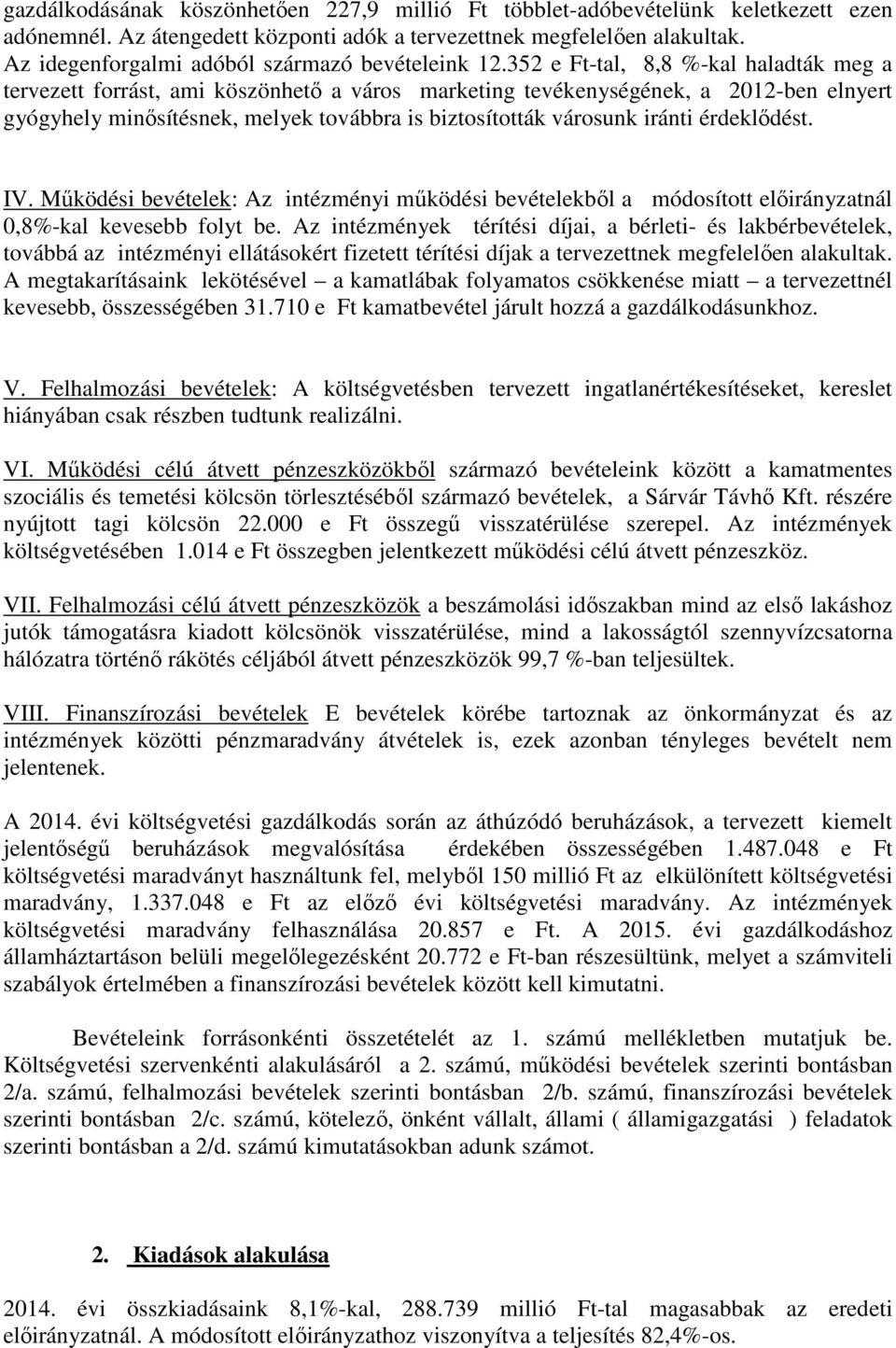 352 e Ft-tal, 8,8 %-kal haladták meg a tervezett forrást, ami köszönhető a város marketing tevékenységének, a 2012-ben elnyert gyógyhely minősítésnek, melyek továbbra is biztosították városunk iránti