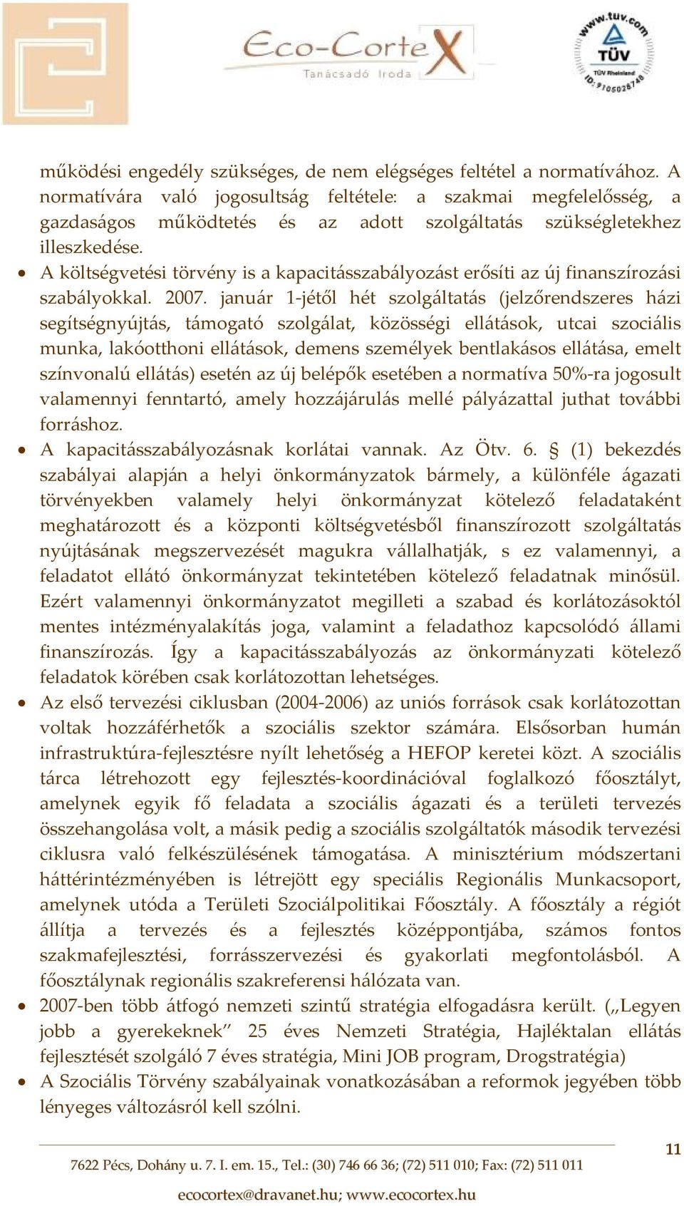 A költségvetési törvény is a kapacitásszabályozást erősíti az új finanszírozási szabályokkal. 2007.