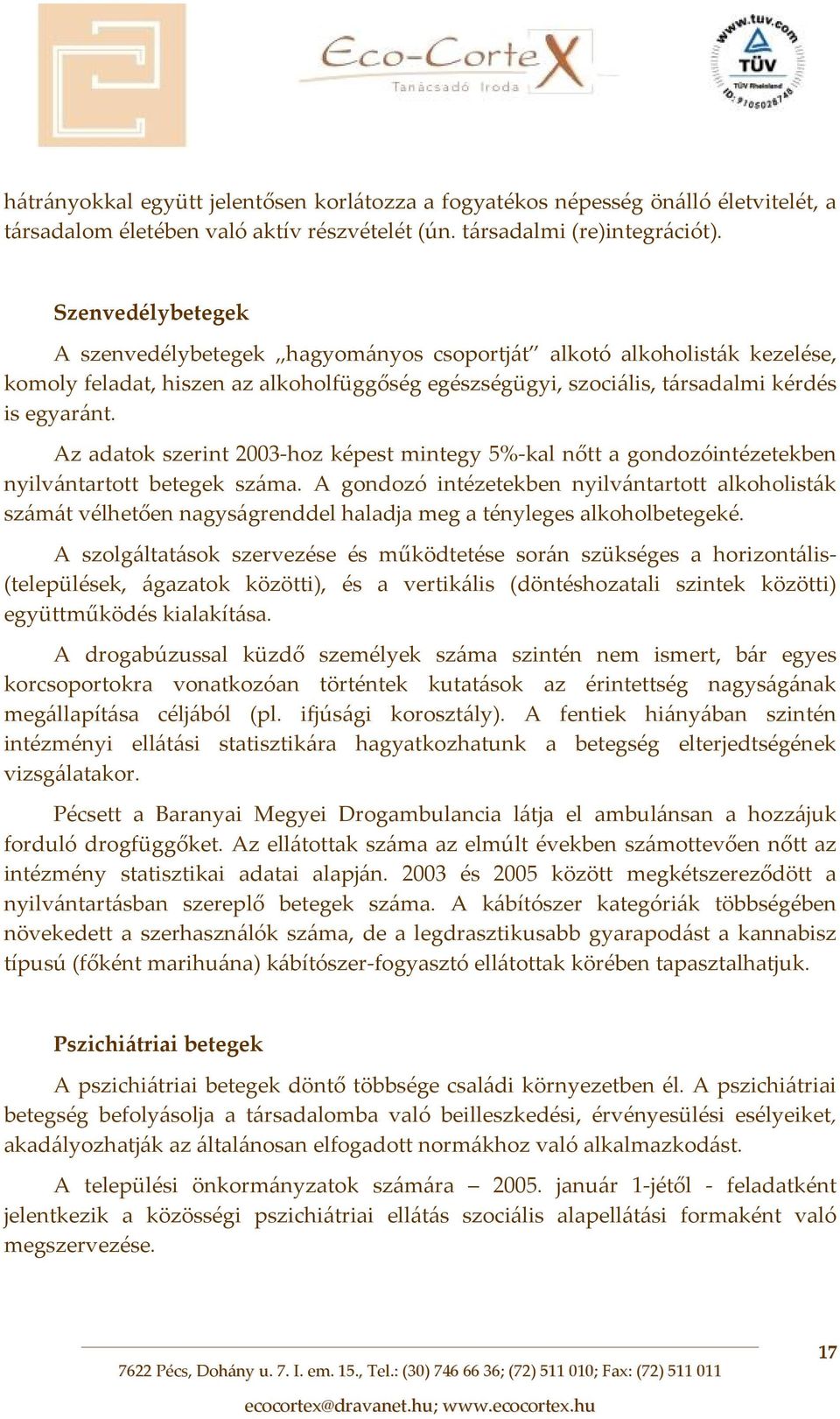 Az adatok szerint 2003 hoz képest mintegy 5% kal nőtt a gondozóintézetekben nyilvántartott betegek száma.