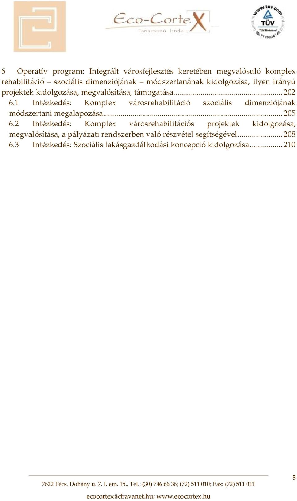 1 Intézkedés: Komplex városrehabilitáció szociális dimenziójának módszertani megalapozása... 205 6.