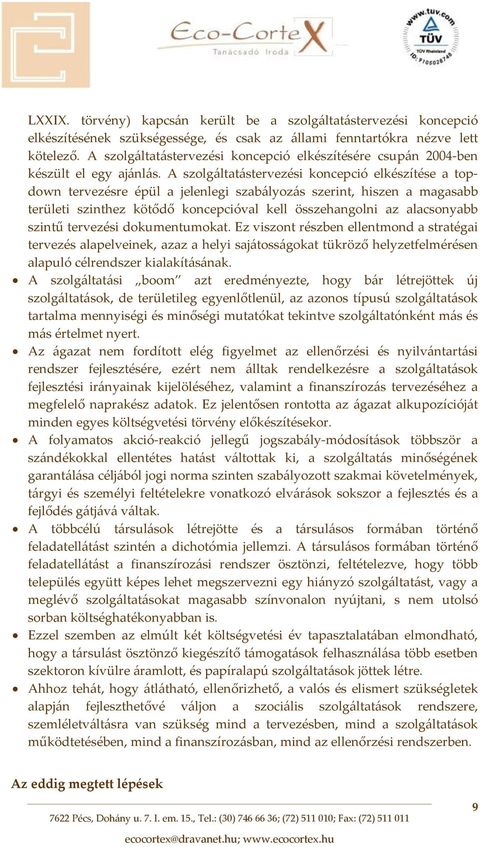 A szolgáltatástervezési koncepció elkészítése a topdown tervezésre épül a jelenlegi szabályozás szerint, hiszen a magasabb területi szinthez kötődő koncepcióval kell összehangolni az alacsonyabb