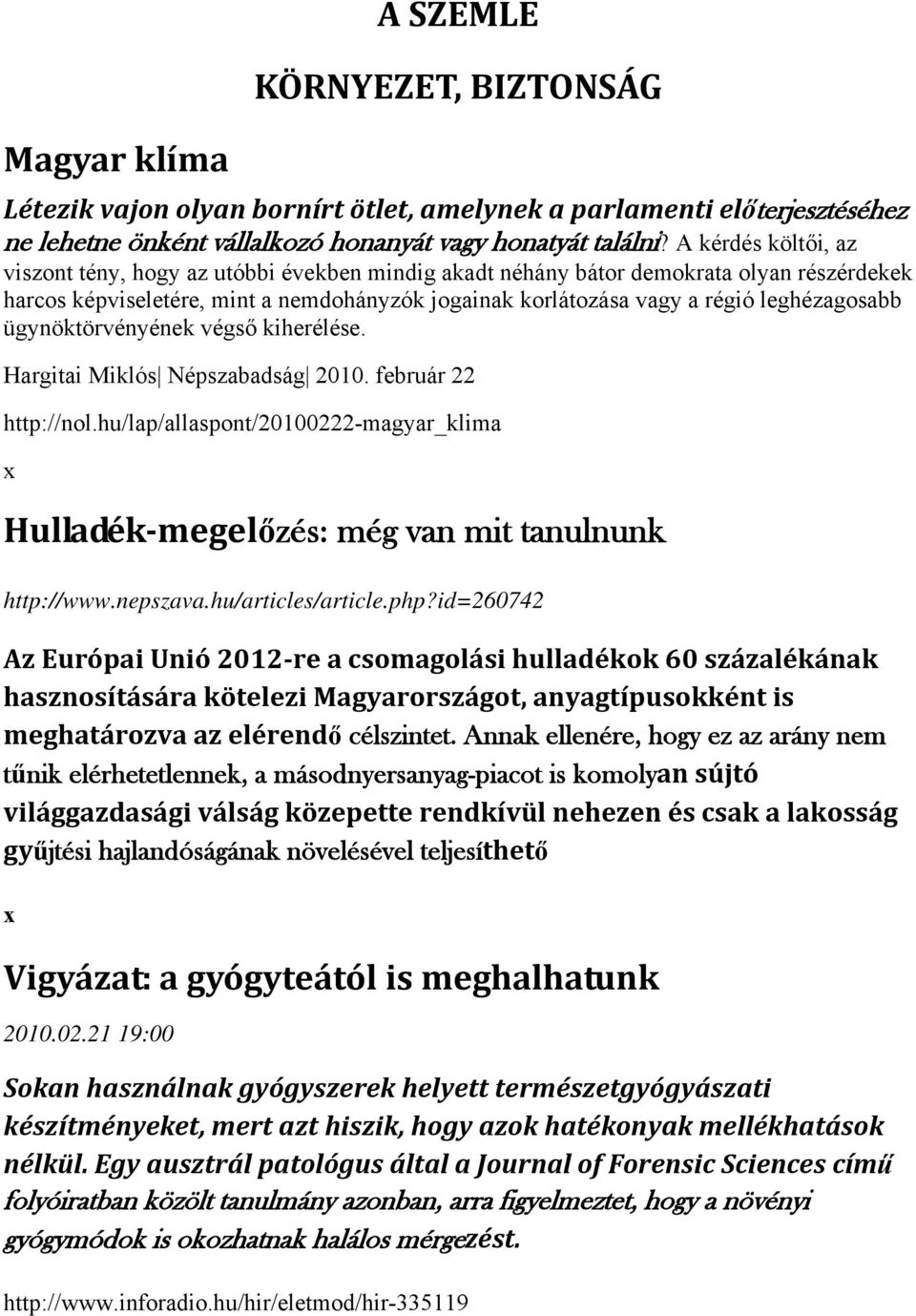 leghézagosabb ügynöktörvényének végső kiherélése. Hargitai Miklós Népszabadság 2010. február 22 http://nol.hu/lap/allaspont/20100222-magyar_klima Hulladék megelőzés: még van mit tanulnunk http://www.