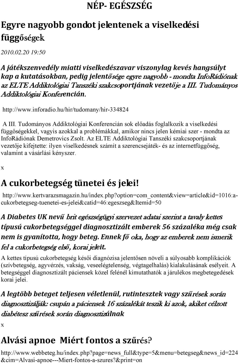 vezetője a III. Tudományos Addiktológiai Konferencián. http://www.inforadio.hu/hir/tudomany/hir-334824 A III.