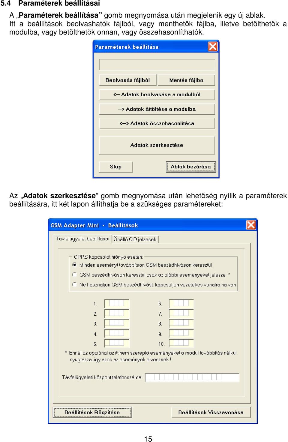 Itt a beállítások beolvashatók fájlból, vagy menthetk fájlba, illetve betölthetk a modulba,