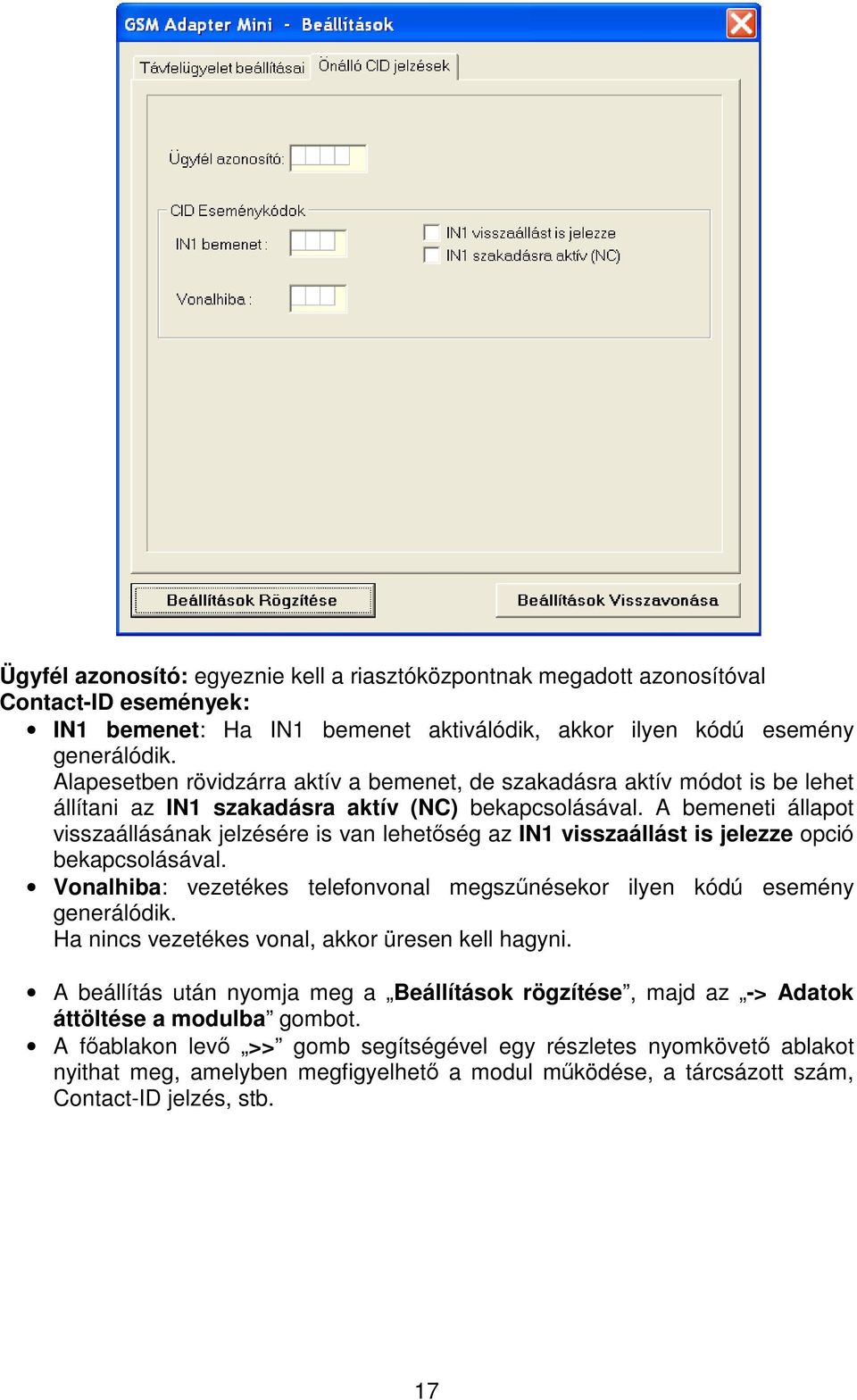 A bemeneti állapot visszaállásának jelzésére is van lehetség az IN1 visszaállást is jelezze opció bekapcsolásával. Vonalhiba: vezetékes telefonvonal megsznésekor ilyen kódú esemény generálódik.