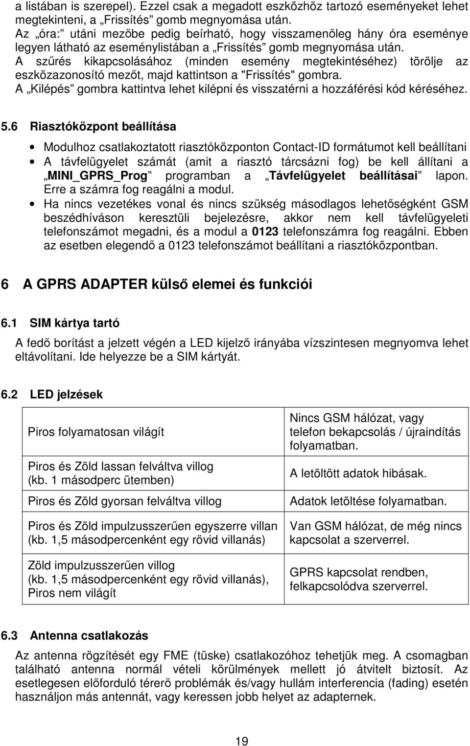 A szrés kikapcsolásához (minden esemény megtekintéséhez) törölje az eszközazonosító mezt, majd kattintson a "Frissítés" gombra.