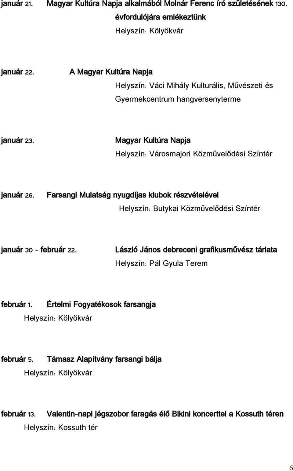 Farsangi Mulatság nyugdíjas klubok részvételével Butykai Közművelődési Színtér január 30 február 22.