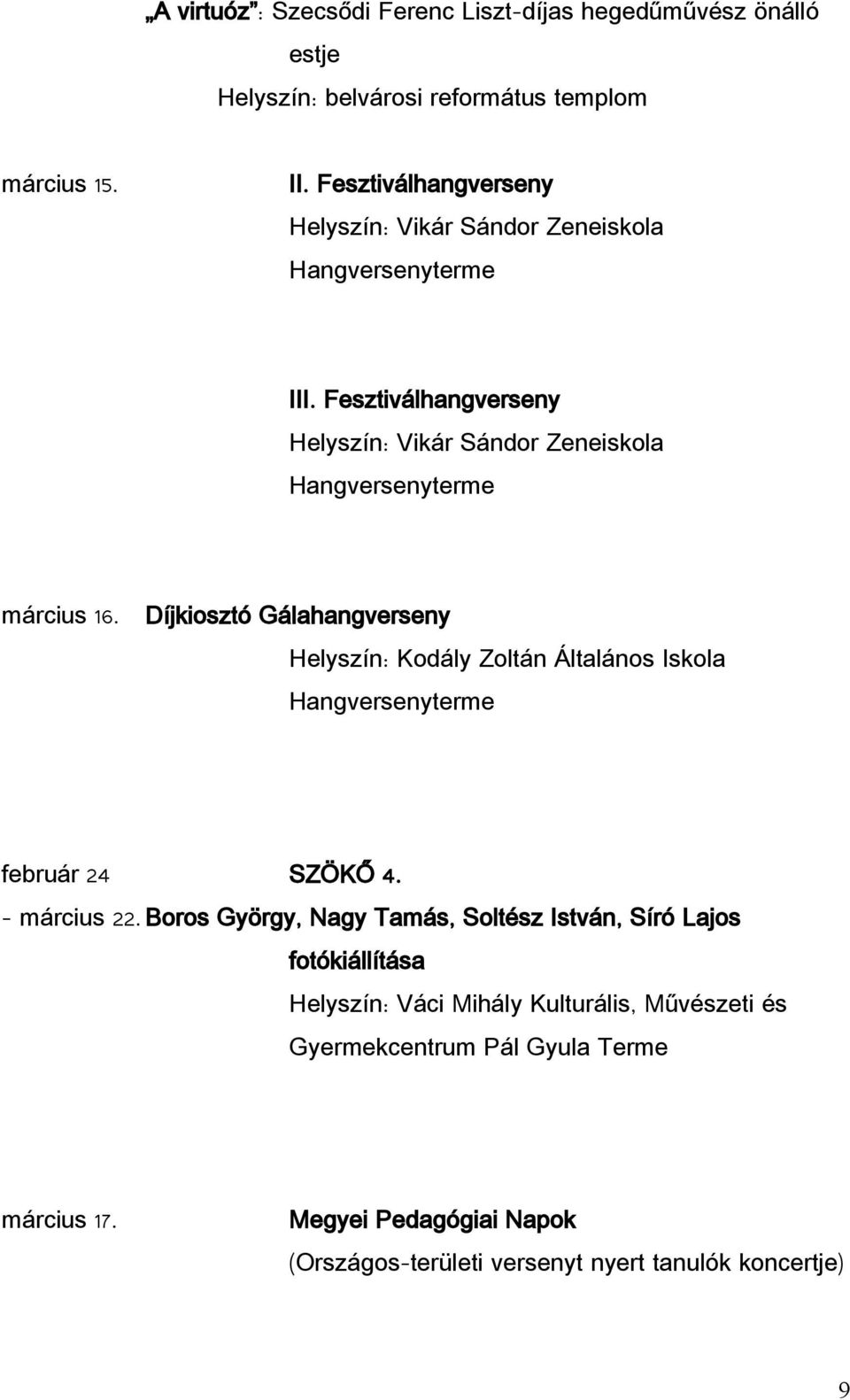 Díjkiosztó Gálahangverseny Kodály Zoltán Általános Iskola Hangversenyterme február 24 SZÖKŐ 4. március 22.