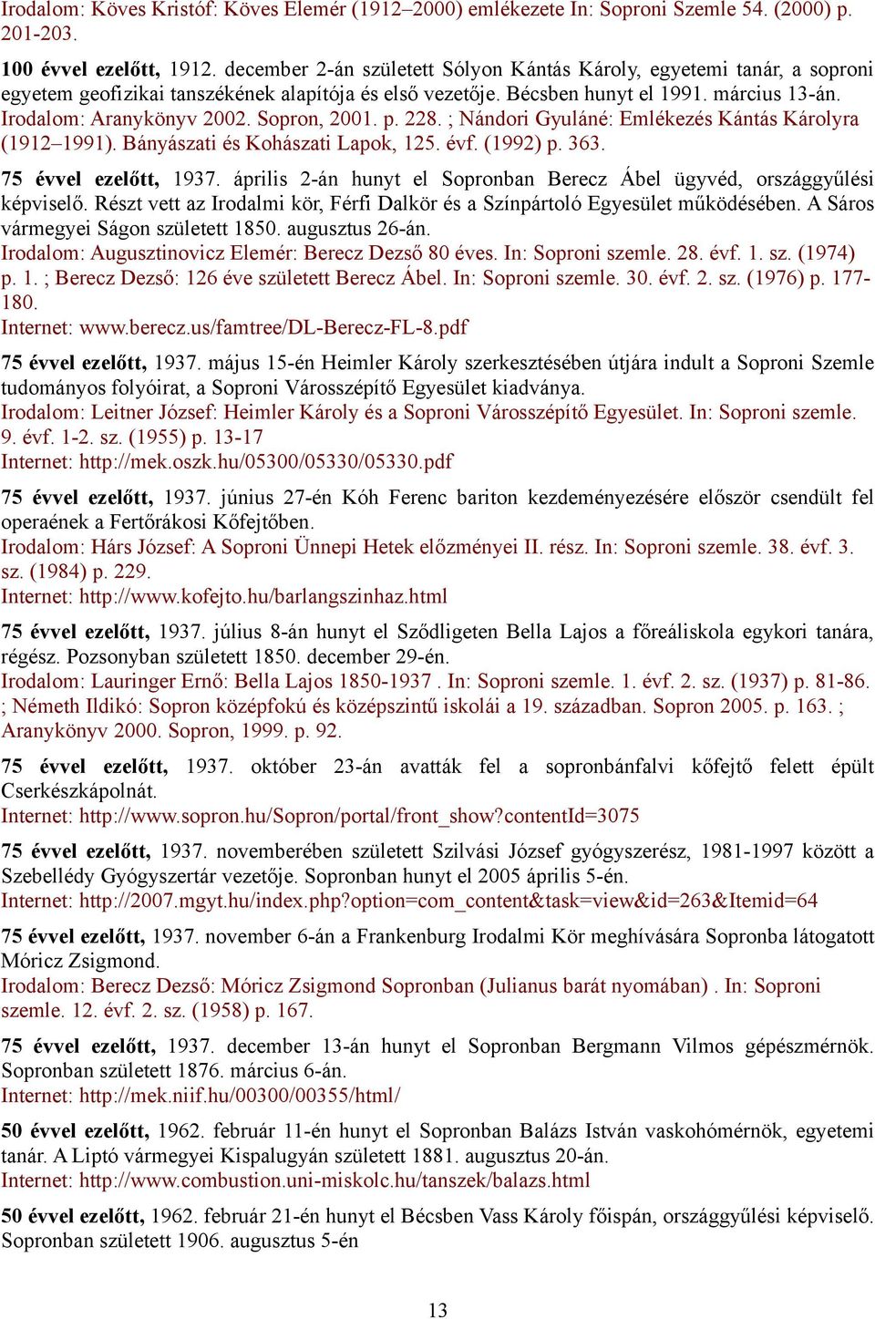 Sopron, 2001. p. 228. ; Nándori Gyuláné: Emlékezés Kántás Károlyra (1912 1991). Bányászati és Kohászati Lapok, 125. évf. (1992) p. 363. 75 évvel ezelőtt, 1937.