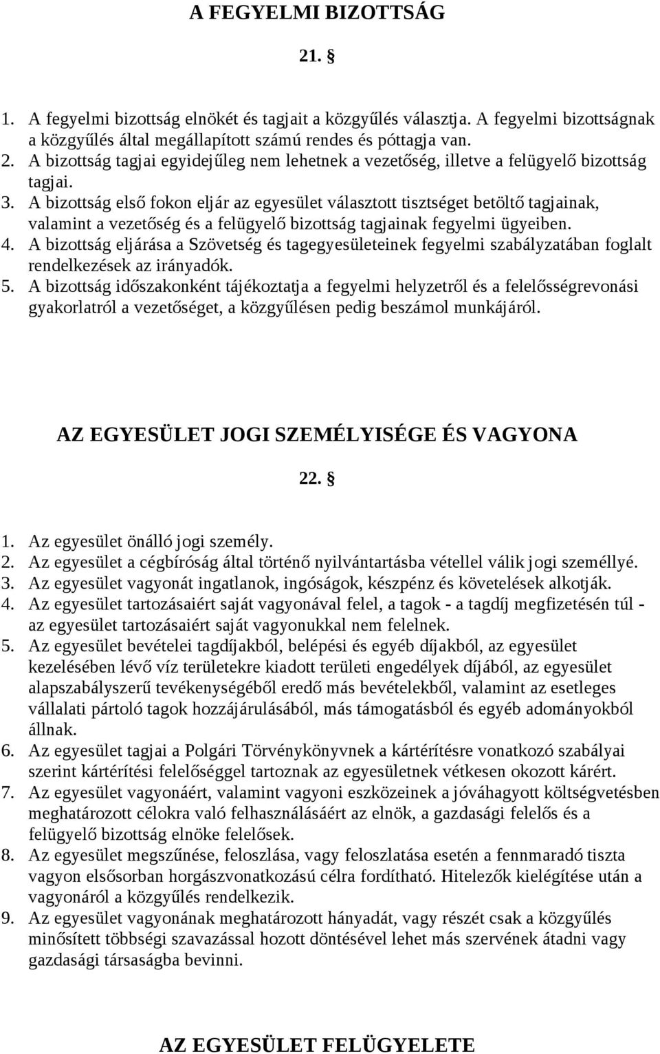 A bizottság eljárása a Szövetség és tagegyesületeinek fegyelmi szabályzatában foglalt rendelkezések az irányadók. 5.