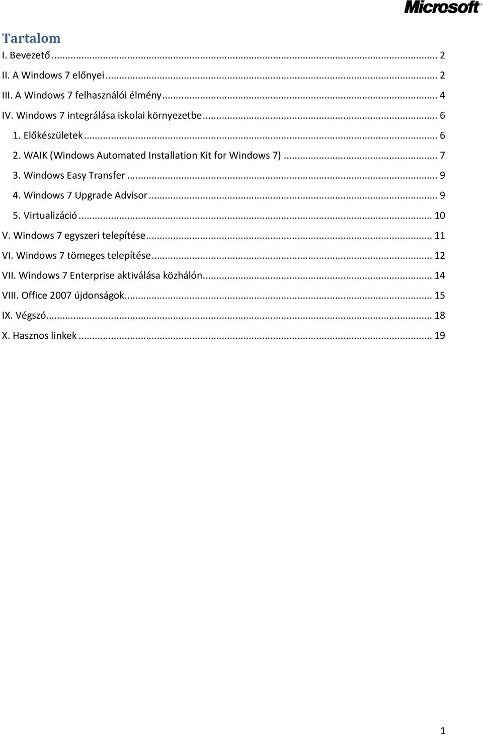 .. 7 3. Windows Easy Transfer... 9 4. Windows 7 Upgrade Advisor... 9 5. Virtualizáció... 10 V. Windows 7 egyszeri telepítése... 11 VI.