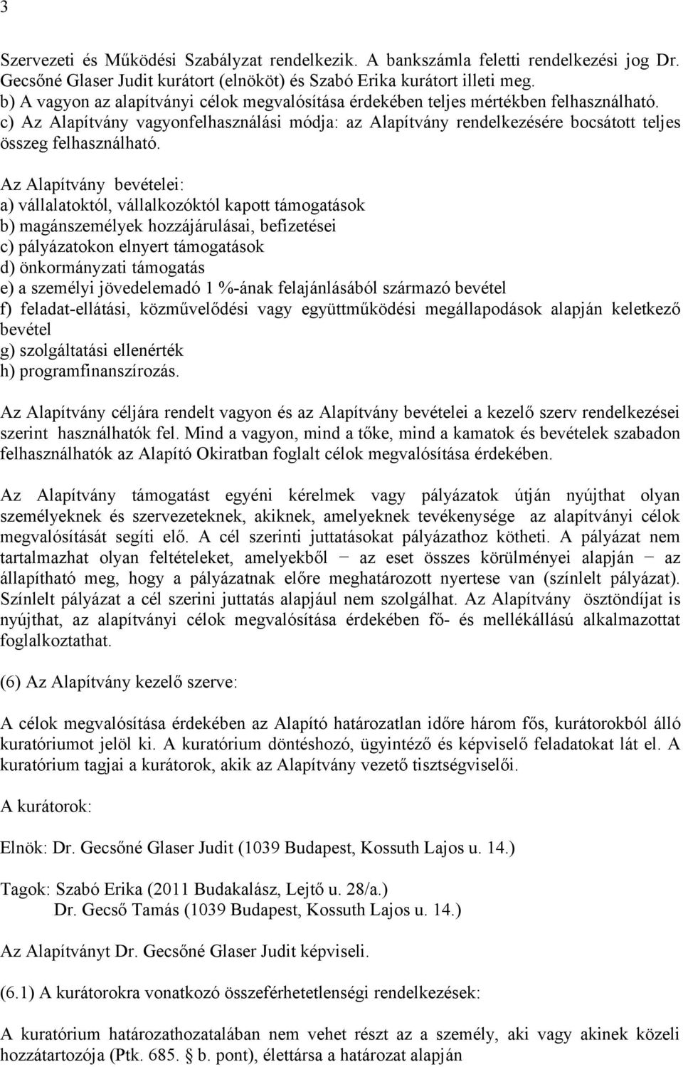 c) Az Alapítvány vagyonfelhasználási módja: az Alapítvány rendelkezésére bocsátott teljes összeg felhasználható.