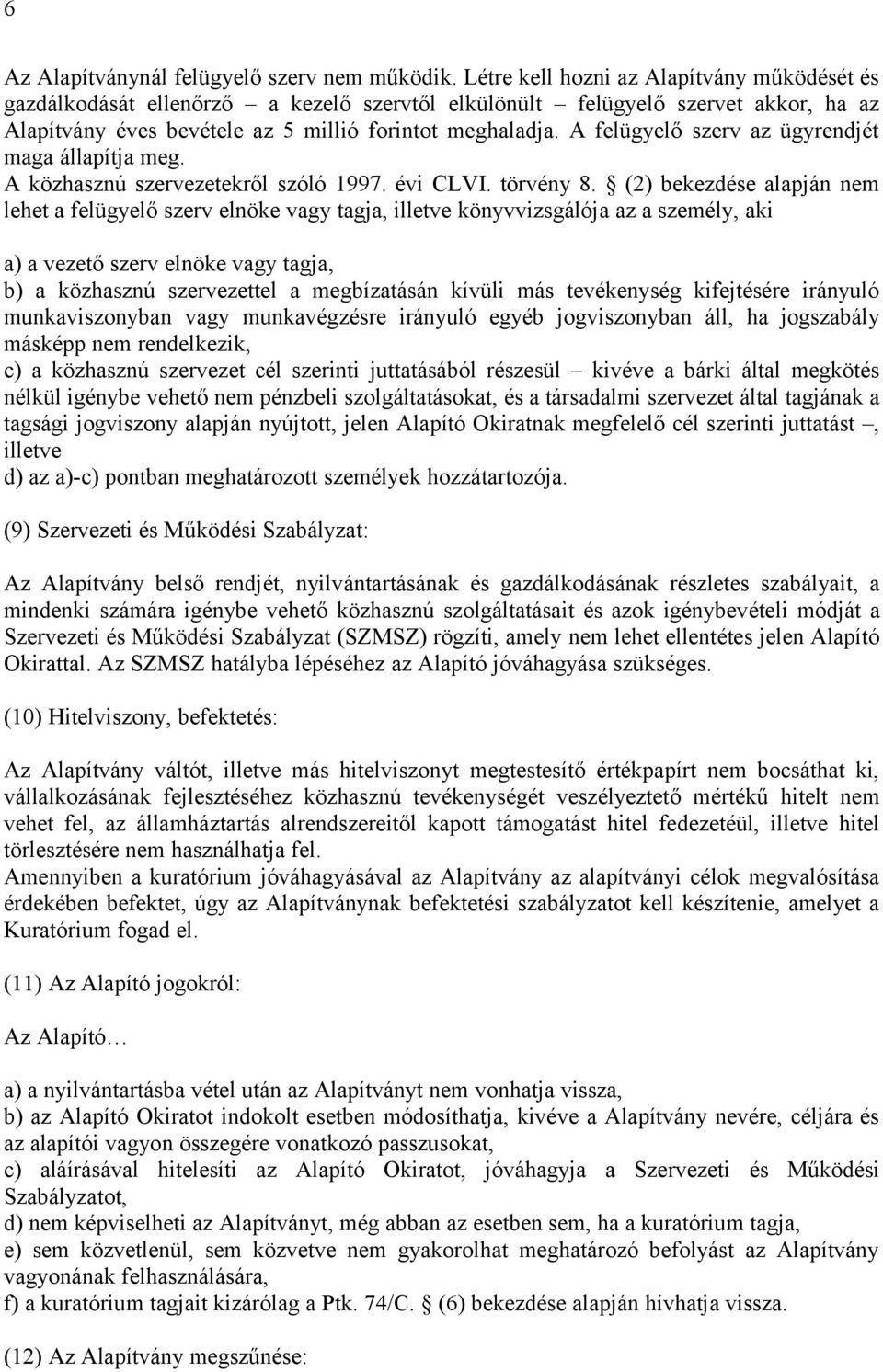 A felügyelő szerv az ügyrendjét maga állapítja meg. A közhasznú szervezetekről szóló 1997. évi CLVI. törvény 8.