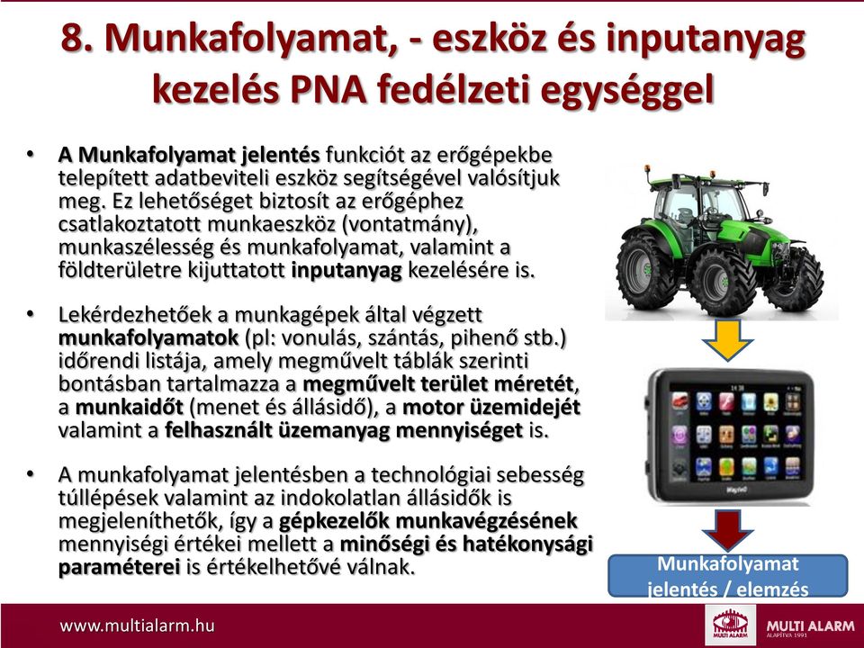 Lekérdezhetőek a munkagépek által végzett munkafolyamatok (pl: vonulás, szántás, pihenő stb.