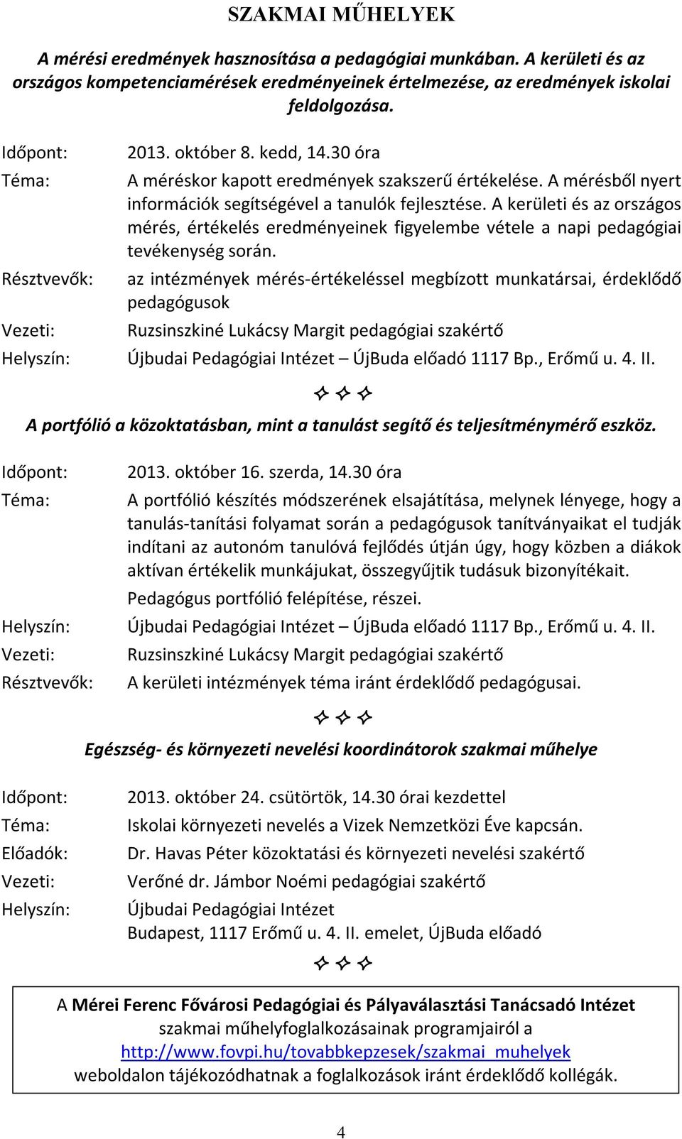 A kerületi és az országos mérés, értékelés eredményeinek figyelembe vétele a napi pedagógiai tevékenység során.