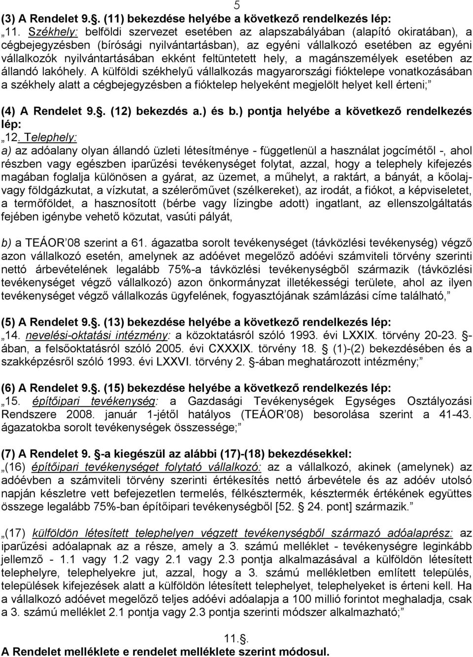 ekként feltüntetett hely, a magánszemélyek esetében az állandó lakóhely.