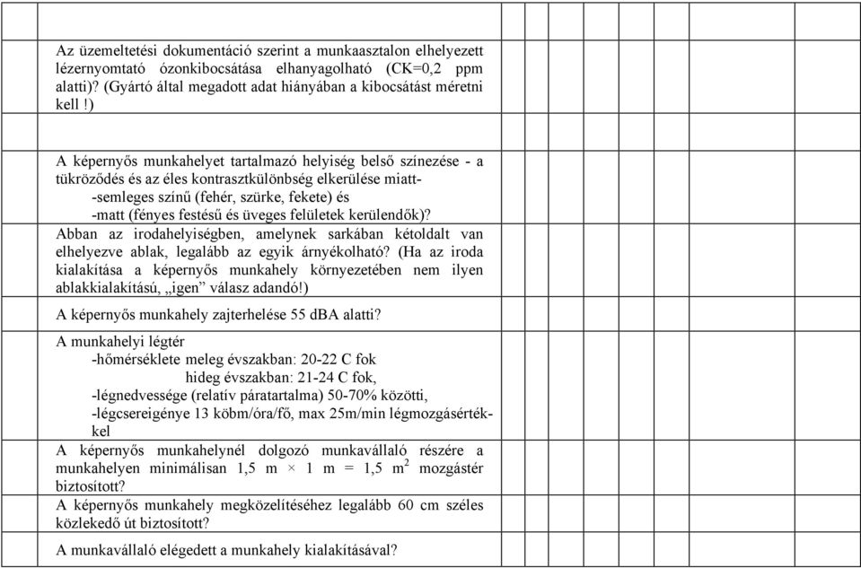 felületek kerülendők)? Abban az irodahelyiségben, amelynek sarkában kétoldalt van elhelyezve ablak, legalább az egyik árnyékolható?