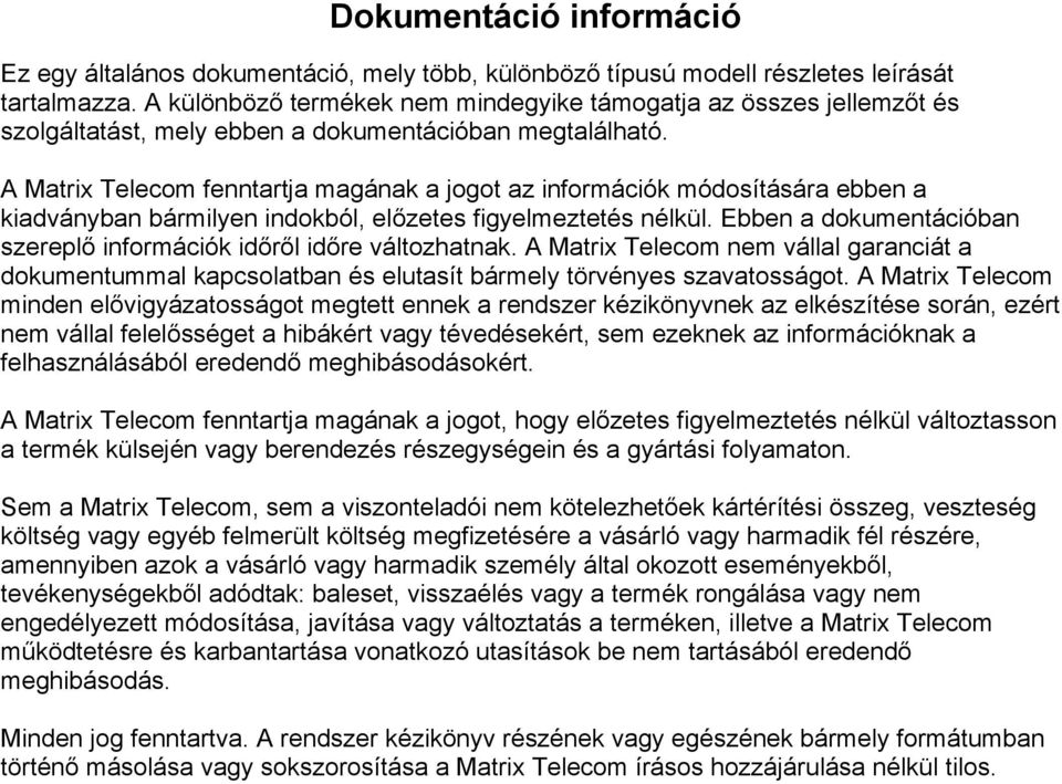 A Matrix Telecom fenntartja magának a jogot az információk módosítására ebben a kiadványban bármilyen indokból, előzetes figyelmeztetés nélkül.