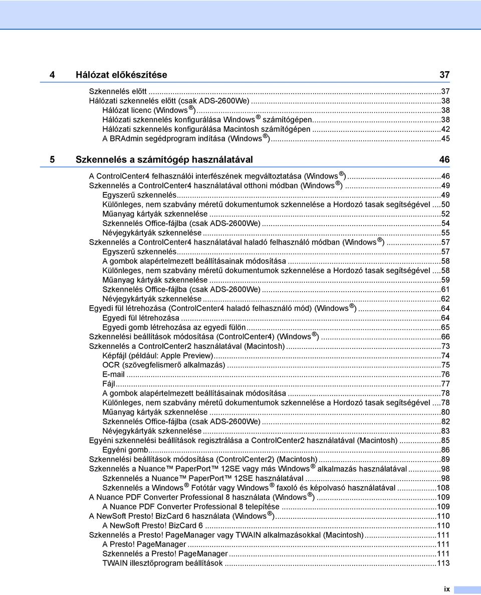 ..45 5 Szkennelés a számítógép használatával 46 A ControlCenter4 felhasználói interfészének megváltoztatása (Windows )...46 Szkennelés a ControlCenter4 használatával otthoni módban (Windows ).