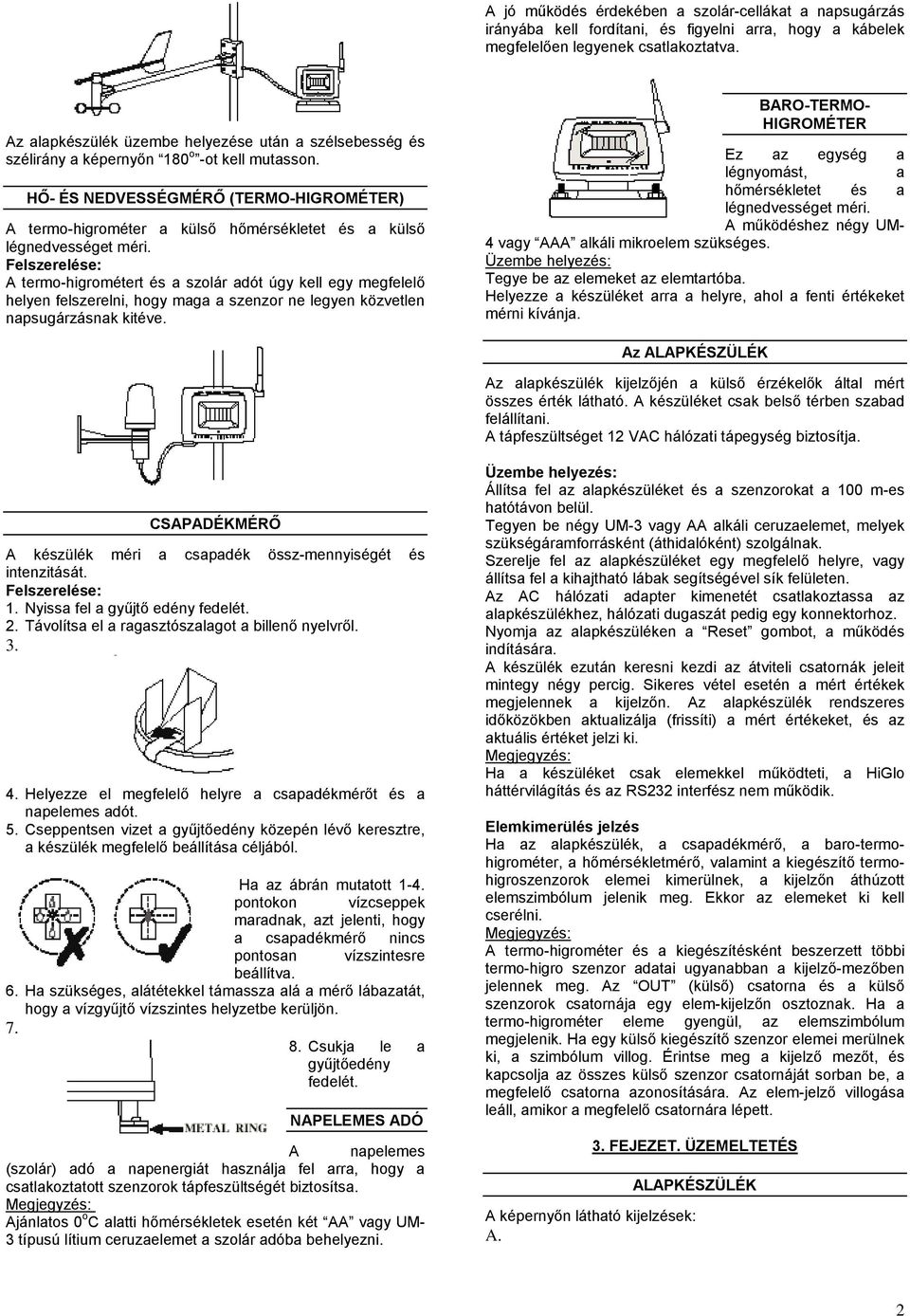 HŐ- ÉS NEDVESSÉGMÉRŐ (TERMO-HIGROMÉTER) A termo-higrométer a külső hőmérsékletet és a külső légnedvességet méri.