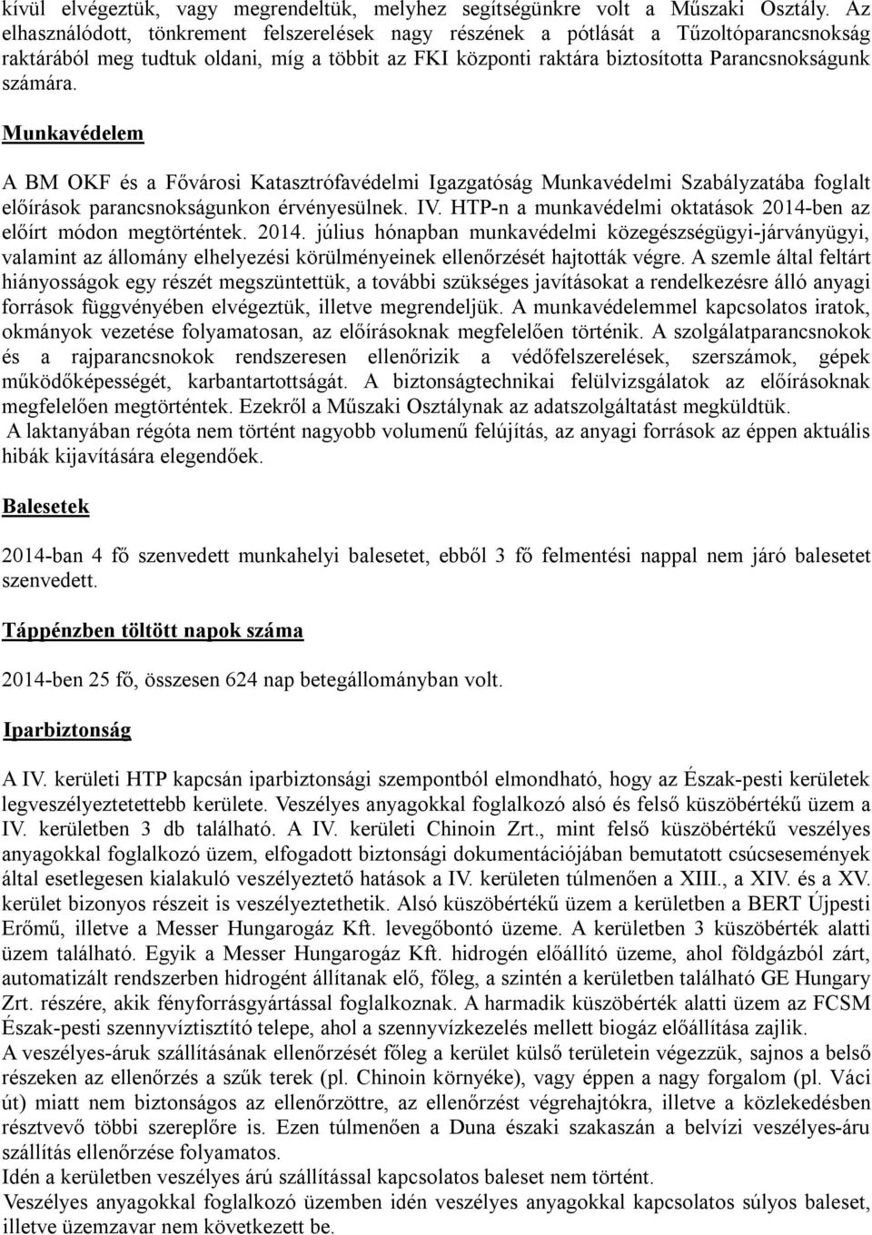 Munkavédelem A BM OKF és a Fővárosi Katasztrófavédelmi Igazgatóság Munkavédelmi Szabályzatába foglalt előírások parancsnokságunkon érvényesülnek. IV.