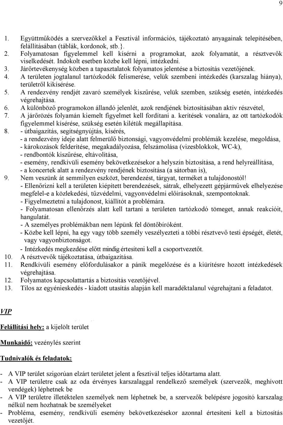 Járőrtevékenység közben a tapasztalatok folyamatos jelentése a biztosítás vezetőjének. 4.