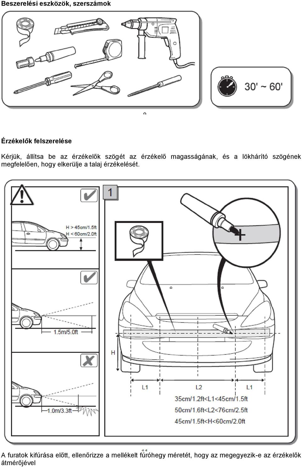 megfelelően, hogy elkerülje a talaj érzékelését.