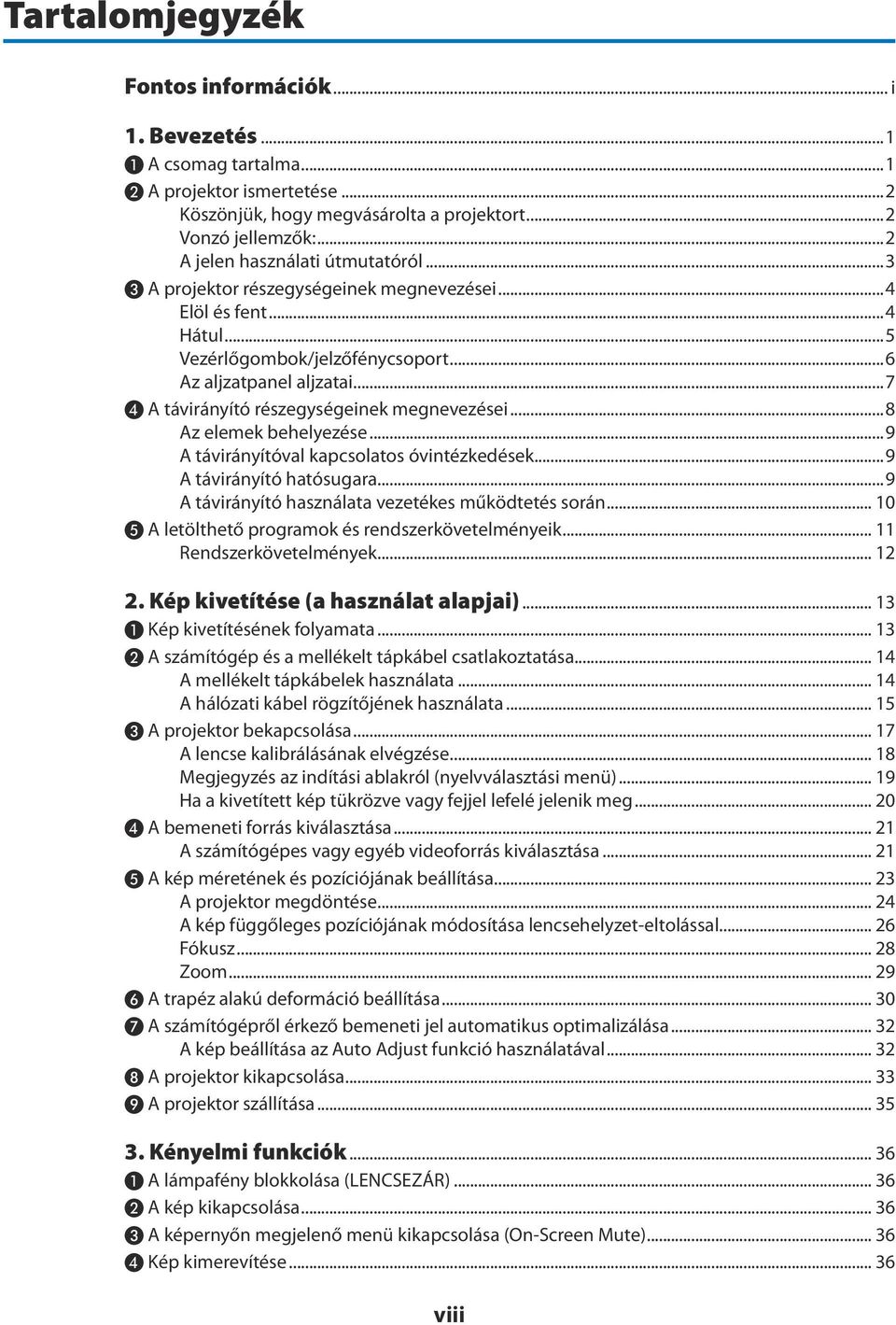 ..7 ❹ A távirányító részegységeinek megnevezései...8 Az elemek behelyezése...9 A távirányítóval kapcsolatos óvintézkedések...9 A távirányító hatósugara.