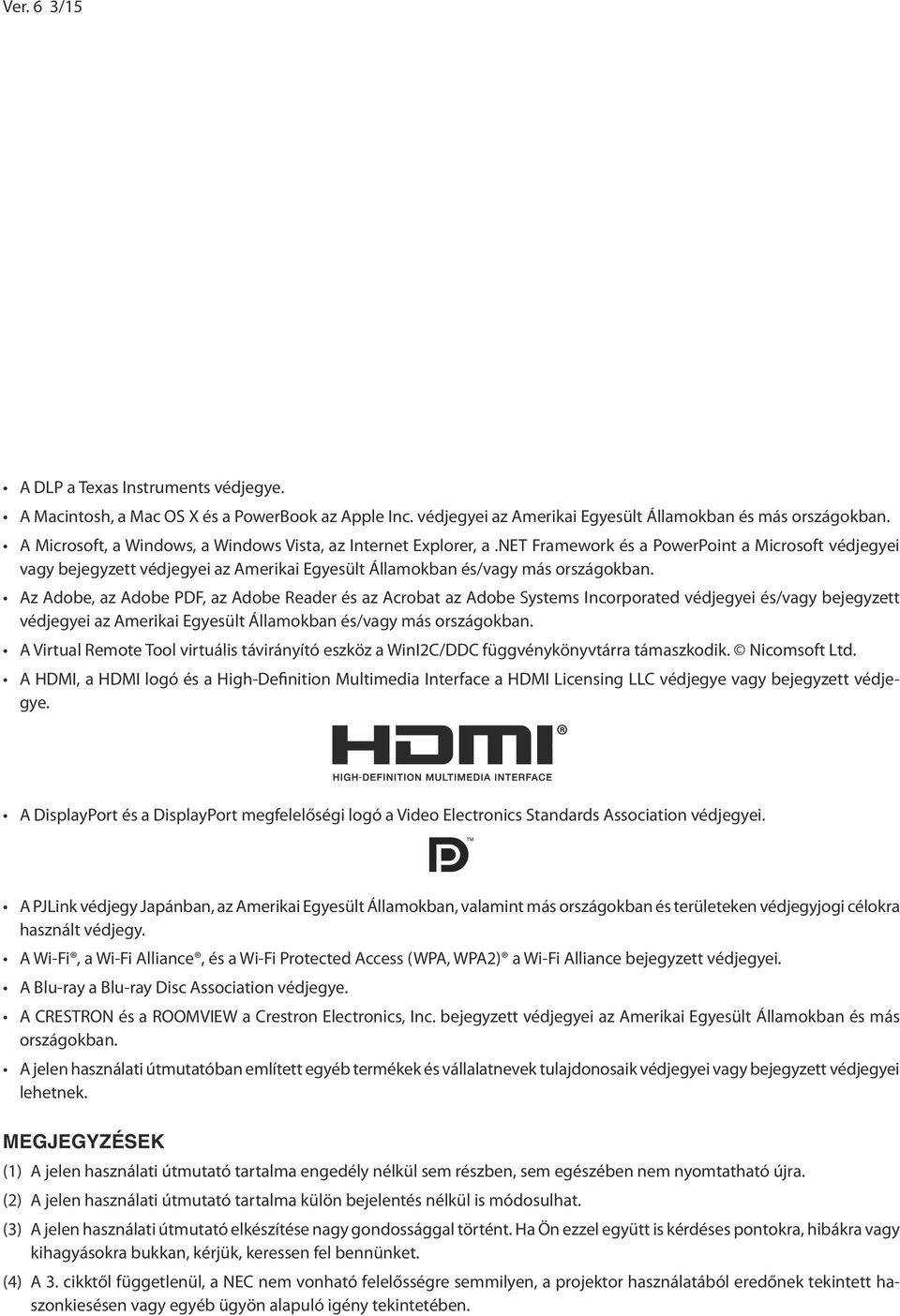 Az Adobe, az Adobe PDF, az Adobe Reader és az Acrobat az Adobe Systems Incorporated védjegyei és/vagy bejegyzett védjegyei az Amerikai Egyesült Államokban és/vagy más országokban.