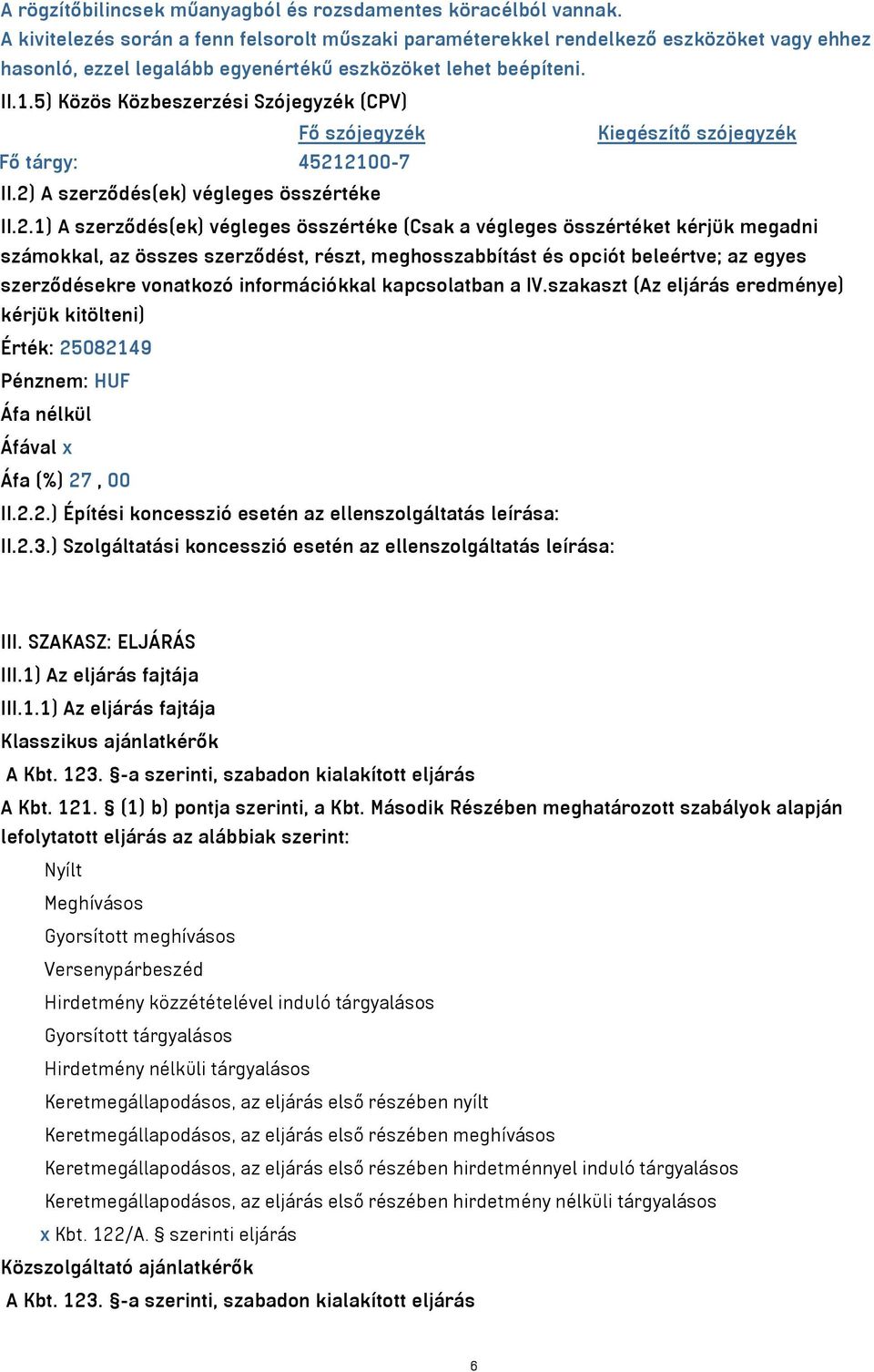 5) Közös Közbeszerzési Szójegyzék (CPV) Fő szójegyzék Kiegészítő szójegyzék Fő tárgy: 4521