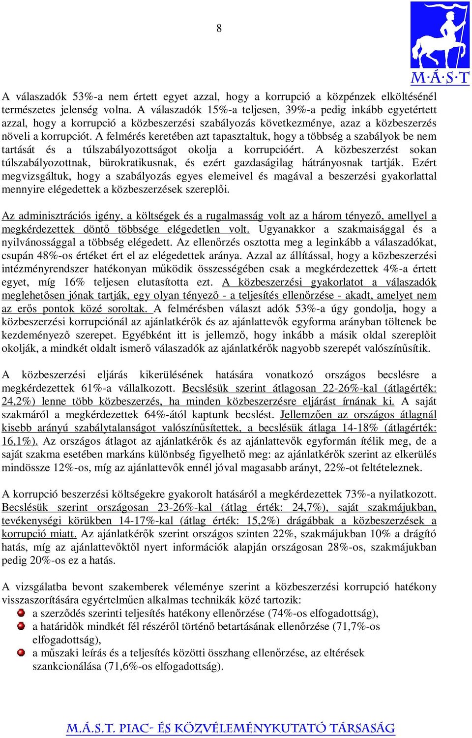 A felmérés keretében azt tapasztaltuk, hogy a többség a szabályok be nem tartását és a túlszabályozottságot okolja a korrupcióért.