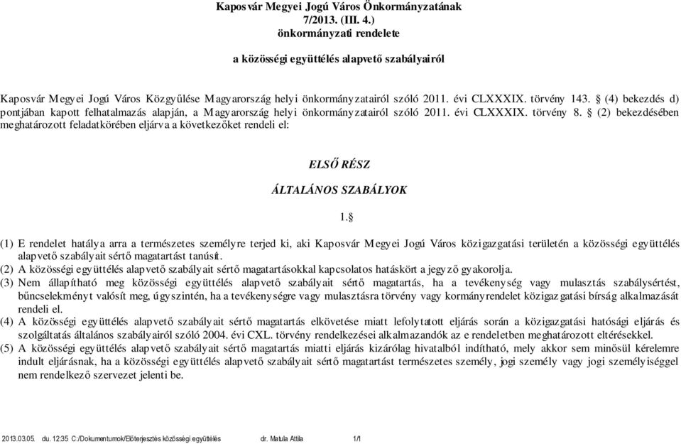 (4) bekezdés d) pontjában kapott felhatalmazás alapján, a Magyarország helyi önkormányzatairól szóló 2011. évi CLXXXIX. törvény 8.