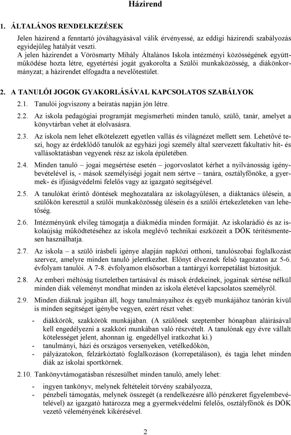 elfogadta a nevelőtestület. 2. A TANULÓI JOGOK GYAKORLÁSÁVAL KAPCSOLATOS SZABÁLYOK 2.1. Tanulói jogviszony a beíratás napján jön létre. 2.2. Az iskola pedagógiai programját megismerheti minden tanuló, szülő, tanár, amelyet a könyvtárban vehet át elolvasásra.