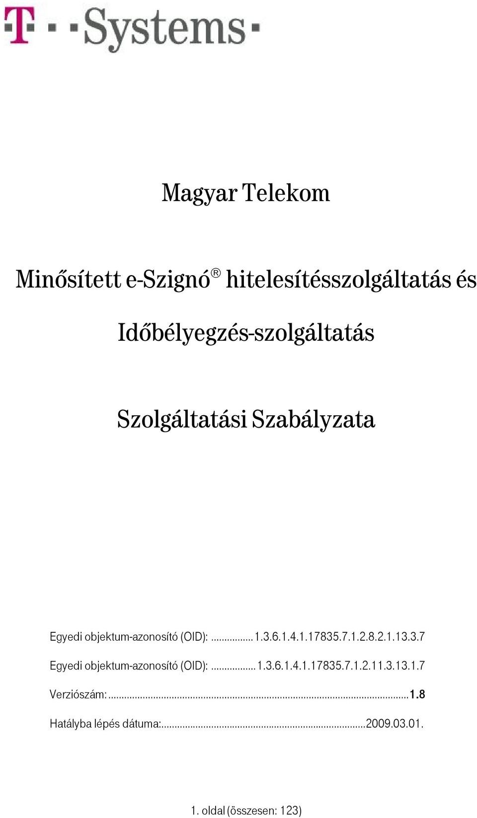 (OID):...1.3.6.1.4.1.17835.7.1.2.8.2.1.13.3.7 Egyedi objektum-azonosító (OID):...1.3.6.1.4.1.17835.7.1.2.11.