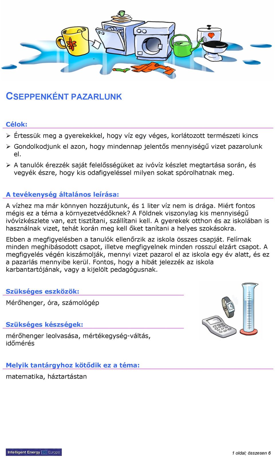 A tevékenység általános leírása: A vízhez ma már könnyen hozzájutunk, és 1 liter víz nem is drága. Miért fontos mégis ez a téma a környezetvédőknek?