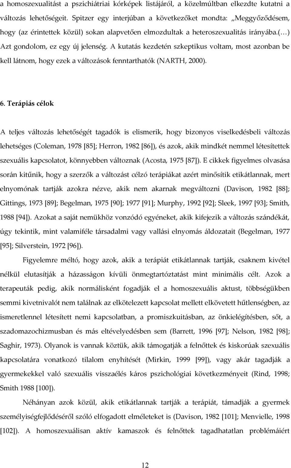 A kutatás kezdetén szkeptikus voltam, most azonban be kell látnom, hogy ezek a változások fenntarthatók (NARTH, 2000). 6.