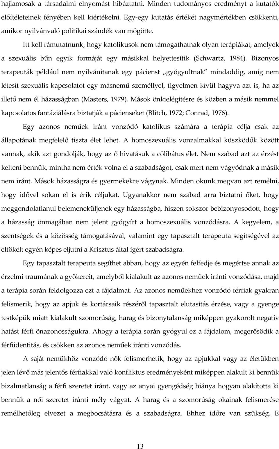 Itt kell rámutatnunk, hogy katolikusok nem támogathatnak olyan terápiákat, amelyek a szexuális bűn egyik formáját egy másikkal helyettesítik (Schwartz, 1984).