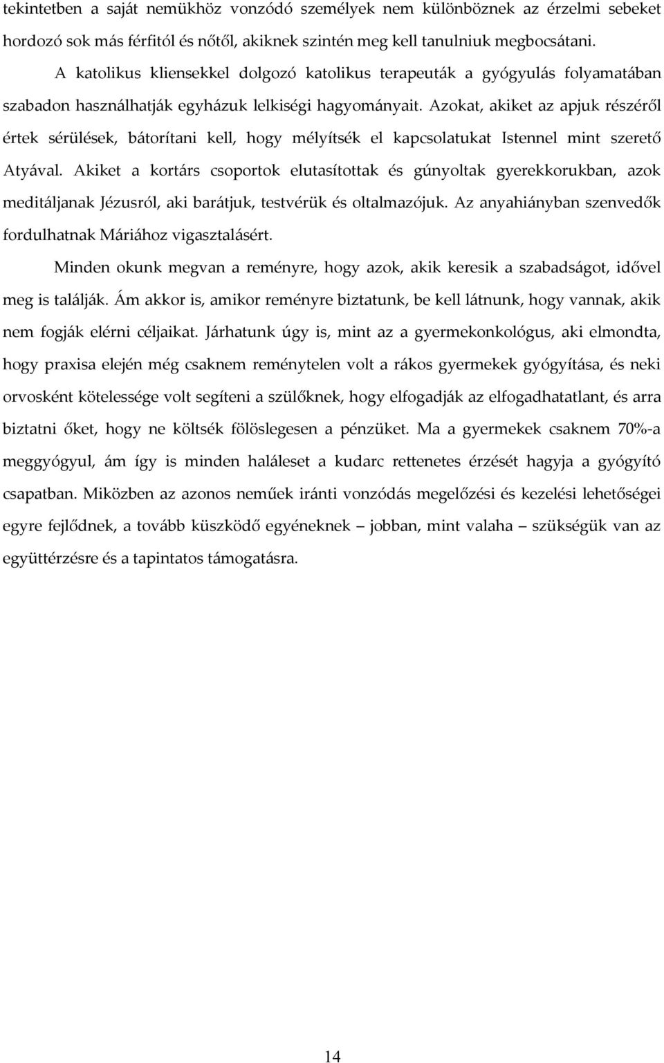 Azokat, akiket az apjuk részéről értek sérülések, bátorítani kell, hogy mélyítsék el kapcsolatukat Istennel mint szerető Atyával.