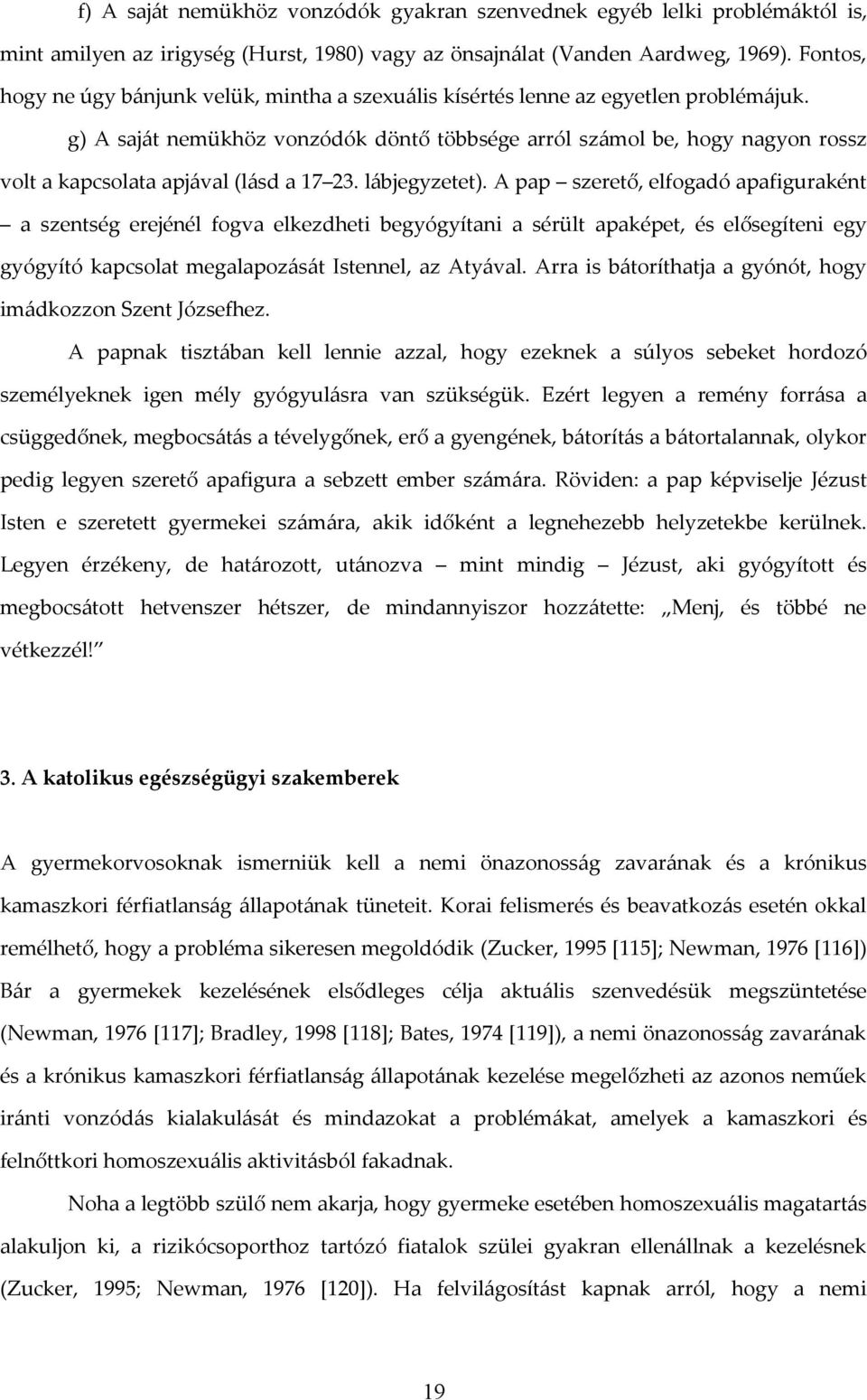 g) A saját nemükhöz vonzódók döntő többsége arról számol be, hogy nagyon rossz volt a kapcsolata apjával (lásd a 17 23. lábjegyzetet).